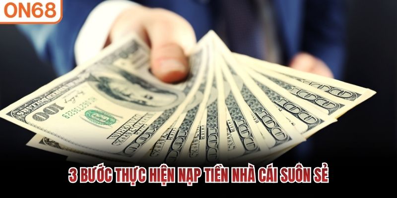 3 bước thực hiện nạp tiền nhà cái suôn sẻ hướng dẫn on68