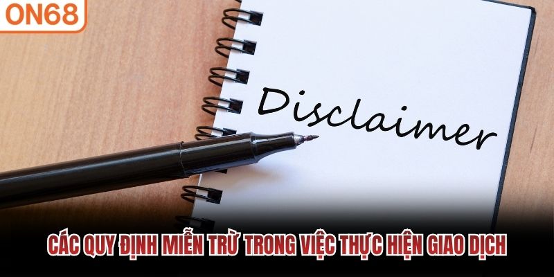 Các quy định miễn trừ trong việc thực hiện giao dịch Miễn trừ trách nhiệm